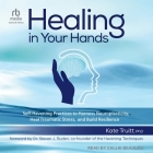 Healing in Your Hands: Self-Havening Practices to Harness Neuroplasticity, Heal Traumatic Stress, and Build Resilience Cover Image