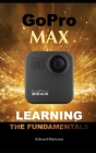GoPro Max: Learning the Fundamentals By Edward Marteson Cover Image