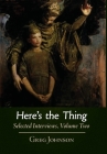 Here's the Thing: Selected Interviews, Volume 2 Cover Image