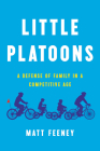 Little Platoons: A Defense of Family in a Competitive Age By Matt Feeney Cover Image