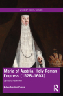 Maria of Austria, Holy Roman Empress (1528-1603): Dynastic Networker By Rubén González Cuerva Cover Image