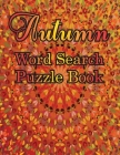 Autumn Word Search Large Print Puzzle Book: Autumn Day Word Search Large Print Puzzle Book Is Best Gift In This Halloween, Thanksgiving. By Tidy Galley Cover Image