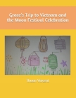 Grace's Trip to Vietnam and the Moon Festival Celebration Cover Image
