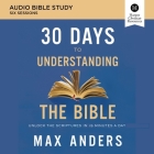 30 Days to Understanding the Bible: Audio Bible Studies: Unlock the Scriptures in 15 Minutes a Day Cover Image