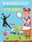 Badminton Coloring Book For Girls: Badminton Coloring Book Cover Image