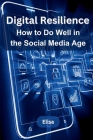Digital Resilience: How to Do Well in the Social Media Age Cover Image