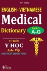 English - Vietnamese Medical Dictionary (Book 1: Letter A - Letter G): Từ điển y học Anh - Việt (Từ vần A  By Khang Huy Cover Image