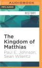 The Kingdom of Matthias: A Story of Sex and Salvation in 19th-Century America By Paul E. Johnson, Sean Wilentz, Noah Michael Levine (Read by) Cover Image