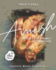Traditional Amish Recipes for A Family Get Together: Ingenuity Meets Creativity... By Ava Archer Cover Image