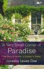 A Very Small Corner of Paradise: The Story of Llanllyr: A Garden in Wales By Loveday Lewes Gee Cover Image