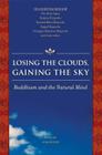 Losing the Clouds, Gaining the Sky: Buddhism and the Natural Mind By Doris Wolter (Editor) Cover Image
