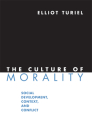 The Culture of Morality: Social Development, Context, and Conflict By Elliot Turiel Cover Image