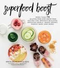 Superfood Boost: Immunity-Building Smoothie Bowls, Green Drinks, Energy Bars, and More! By Erica Palmcrantz Aziz Cover Image