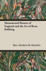 Monumental Brasses of England and the Art of Brass Rubbing By Rev Herbert W. Macklin Cover Image