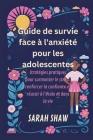 Guide de survie face à l'anxiété pour les adolescentes: Stratégies pratiques pour surmonter le stress, renforcer la confiance et réussir à l'école et By Sarah Shaw Cover Image