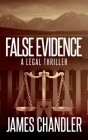 False Evidence: A Legal Thriller By James Chandler Cover Image