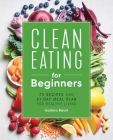 Clean Eating for Beginners: 75 Recipes and 21-Day Meal Plan for Healthy Living By Isadora Baum Cover Image