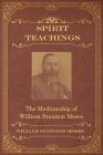 Spirit Teachings: Through the Mediumship of William Stainton Moses Cover Image