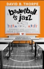 Basketball is Jazz: Stories and Lessons From a Basketball Lifer By David B. Thorpe Cover Image