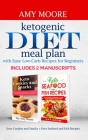 Ketogenic diet meal plan with Easy low-carb recipes for beginners: Includes 2 Manuscripts Keto Cookies and Snacks + Keto Seafood and Fish Recipes By Amy Moore Cover Image