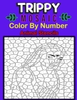 Trippy Mosaic Color By Number Animal Stencils: 50 Unique Color By Number Design for drawing and coloring Stress Relieving Designs for Adults Relaxatio Cover Image