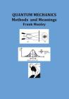 Quantum Mechanics: Methods and Meanings By Frank Munley Cover Image