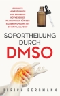 Sofortheilung durch DMSO: Erprobte Anwendungen und dringend notwendiges Praxiswissen für den sicheren Umgang mit Dimethylsulfoxid By Ulrich Bergmann Cover Image