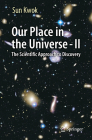 Our Place in the Universe - II: The Scientific Approach to Discovery Cover Image