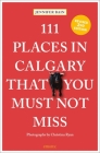 111 Places in Calgary That You Must Not Miss Cover Image