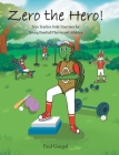 Zero the Hero!: Zero Teaches Daily Exercises for Young Baseball Players and Athletes By Paul Gurgol Cover Image