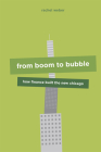 From Boom to Bubble: How Finance Built the New Chicago By Rachel Weber Cover Image