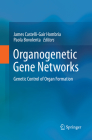 Organogenetic Gene Networks: Genetic Control of Organ Formation By James Castelli-Gair Hombría (Editor), Paola Bovolenta (Editor) Cover Image