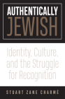 Authentically Jewish: Identity, Culture, and the Struggle for Recognition By Stuart Z. Charmé Cover Image