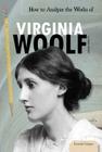 How to Analyze the Works of Virginia Woolf (Essential Critiques Set 3) By Rosa Boshier Cover Image