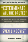 Exterminate All the Brutes: One Man's Odyssey Into the Heart of Darkness and the Origins of European Genocide By Sven Lindqvist, Joan Tate (Translator) Cover Image