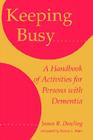 Keeping Busy: A Handbook of Activities for Persons with Dementia By James R. Dowling Cover Image