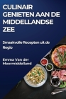 Culinair Genieten aan de Middellandse Zee: Smaakvolle Recepten uit de Regio By Emma Van Der Meermiddelland Cover Image