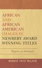 African and African American Images in Newbery Award Winning Titles: Progress in Portrayals By Binnie Tate Wilkin Cover Image