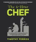 The 4-Hour Chef: The Simple Path to Cooking Like a Pro, Learning Anything, and Living the Good Life By Timothy Ferriss Cover Image