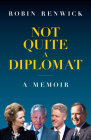 Not Quite a Diplomat: A Memoir By Robin Renwick Cover Image