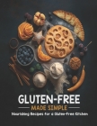 Gluten-Free Made Simple: Nourishing Recipes for a Gluten-Free Kitchen Cover Image