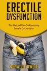 Erectile Dysfunction: The Natural Way To Reversing Erectile Dysfunction By Ronald Towdie Cover Image