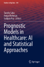 Prognostic Models in Healthcare: AI and Statistical Approaches (Studies in Big Data #109) Cover Image