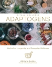 Adaptogens: Herbs for Longevity and Everyday Wellness Volume 1 By Adriana Ayales Cover Image