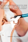 3D printed constructs for Cartilage and Bone Tissue Engineering Applications By Akriti Sharma Cover Image