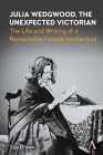 Julia Wedgwood, the Unexpected Victorian: The Life and Writing of a Remarkable Female Intellectual (Anthem Nineteenth-Century) Cover Image