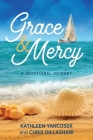 Grace & Mercy: A Devotional Journey By Kathleen E. Yancosek, Chris Dillashaw Cover Image