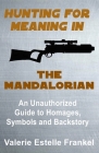 Hunting for Meaning in The Mandalorian: An Unauthorized Guide to Homages, Symbols and Backstory Cover Image