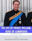 The British Royal Family: The Life of Prince William, Duke of Cambridge By Charles River Cover Image