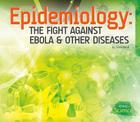 Epidemiology: The Fight Against Ebola & Other Diseases (History of Science) Cover Image